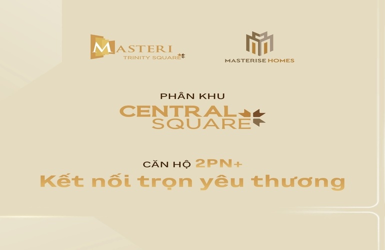 CĂN HỘ 2PN+ CENTRAL SQUARE - KẾT NỐI TRỌN YÊU THƯƠNG